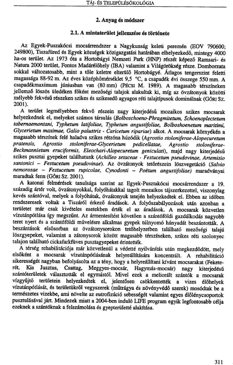 mintegy 4000 ha-os terillet. Az 1973 Eta a Hortobagyi Nemzeti Park (HNP) resz6t kepez6 Ramsari- es Natura 2000 teriilet, Fontos Madardlohely (IBA) valamint a Vilagorokseg resze.