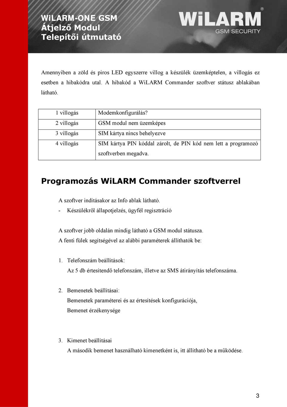 Programozás WiLARM Commander szoftverrel A szoftver indításakor az Info ablak látható. - Készülékről állapotjelzés, ügyfél regisztráció A szoftver jobb oldalán mindig látható a GSM modul státusza.