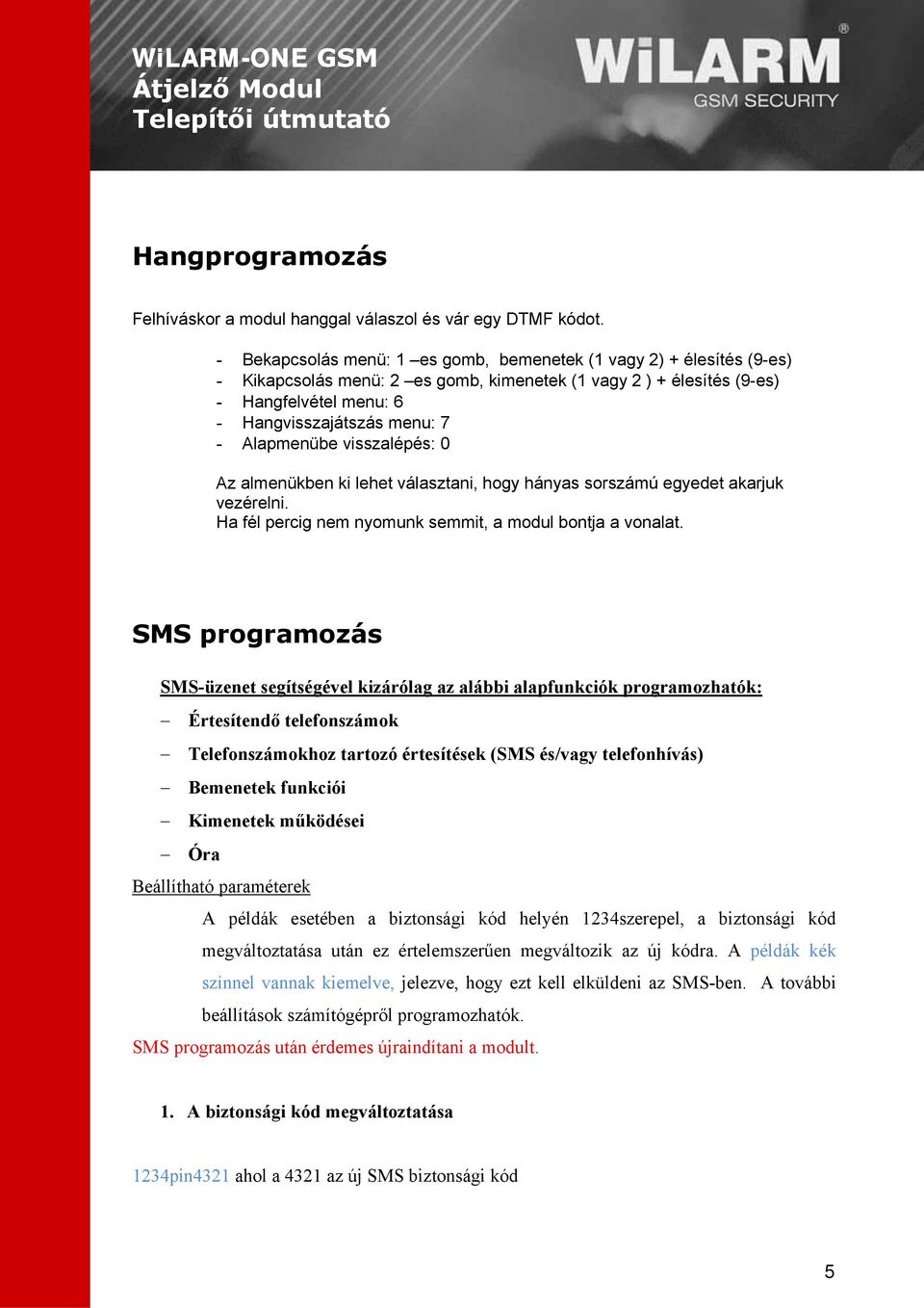 Alapmenübe visszalépés: 0 Az almenükben ki lehet választani, hogy hányas sorszámú egyedet akarjuk vezérelni. Ha fél percig nem nyomunk semmit, a modul bontja a vonalat.