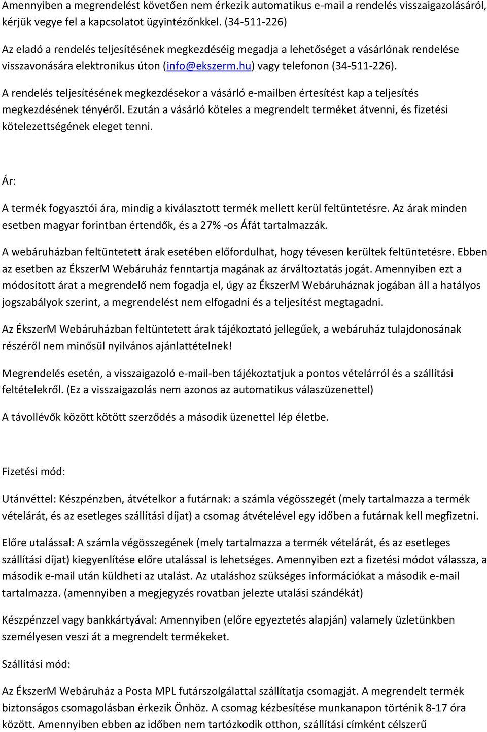 A rendelés teljesítésének megkezdésekor a vásárló e-mailben értesítést kap a teljesítés megkezdésének tényéről.