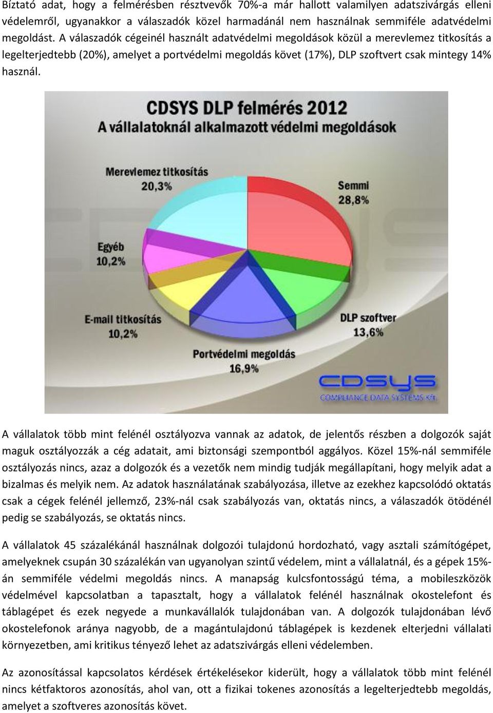 A vállalatok több mint felénél osztályozva vannak az adatok, de jelentős részben a dolgozók saját maguk osztályozzák a cég adatait, ami biztonsági szempontból aggályos.