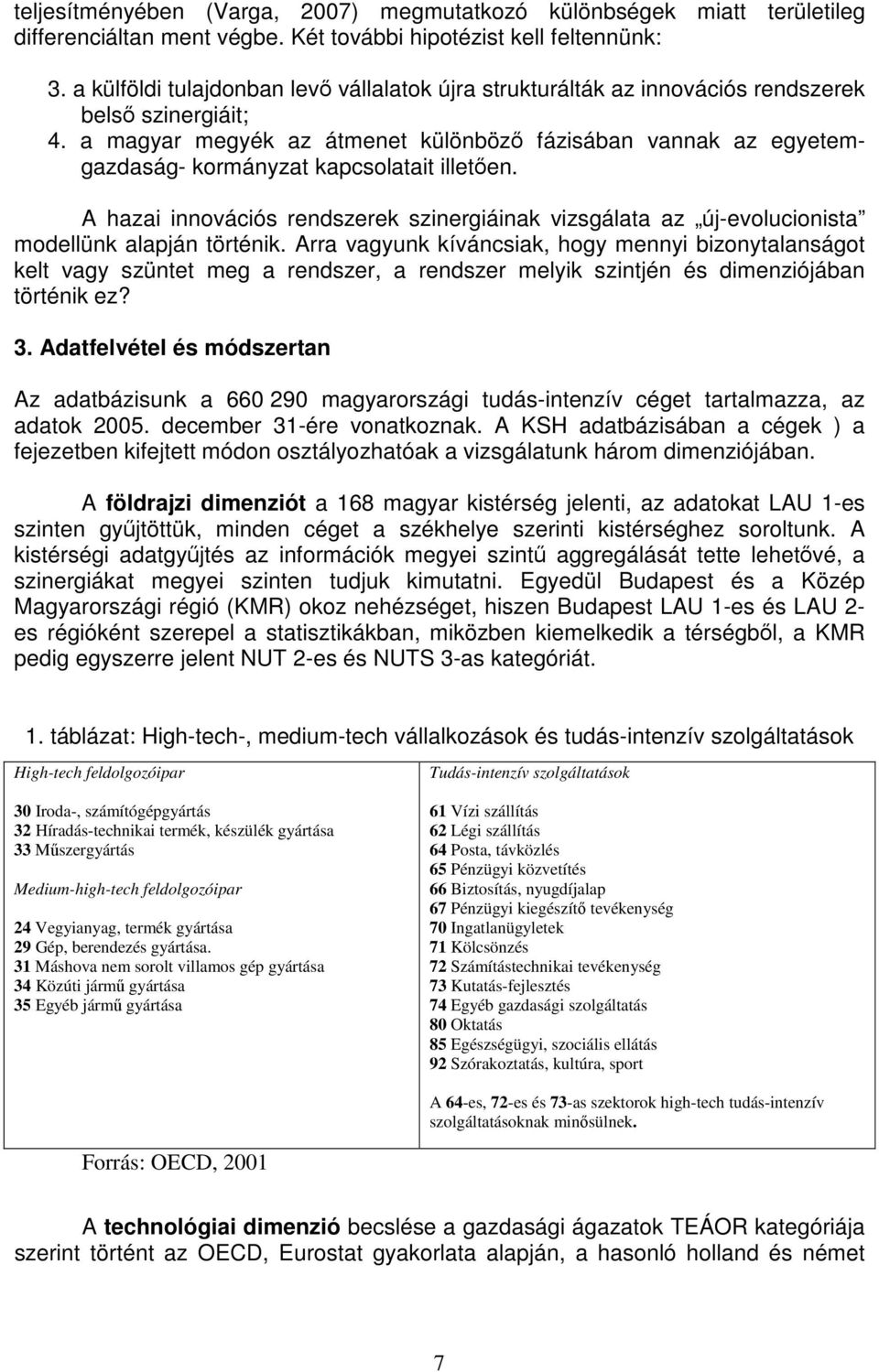 a magyar megyék az átmenet különböző fázisában vannak az egyetemgazdaság- kormányzat kapcsolatait illetően.