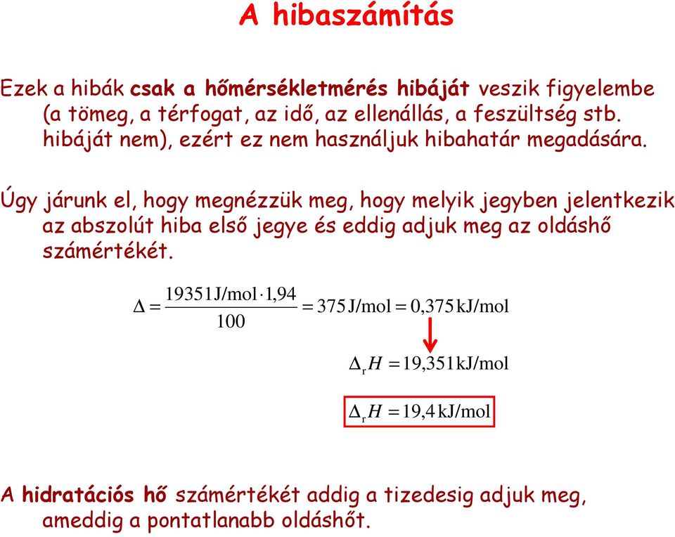 Úgy járunk el, hogy megnézzük meg, hogy melyik jegyben jelentkezik az abszolút hiba első jegye és eddig adjuk meg az oldáshő