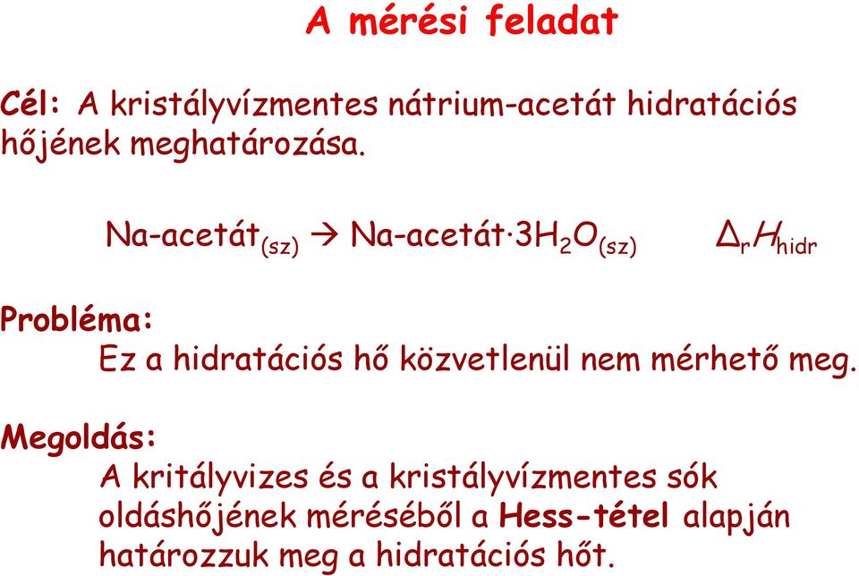 Na-acetát (sz) Na-acetát 3H 2 O (sz) r H hidr Probléma: Ez a hidratációs hő