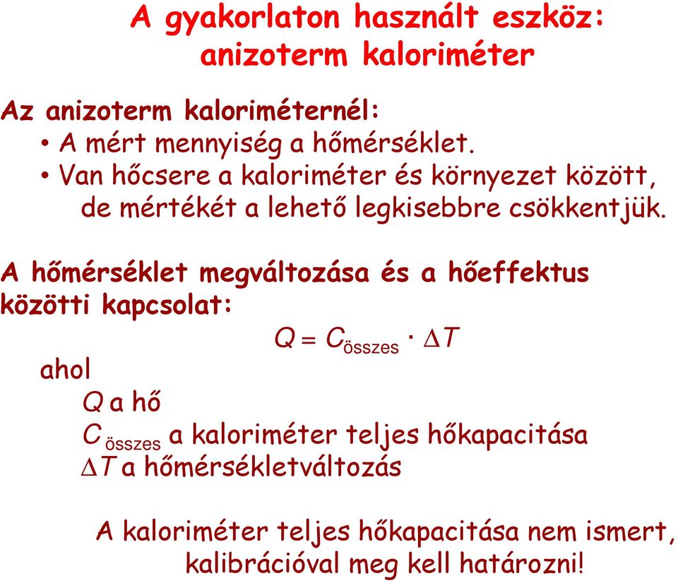 A hőmérséklet megváltozása és a hőeffektus közötti kapcsolat: Q = C összes T ahol Q a hő C összes a