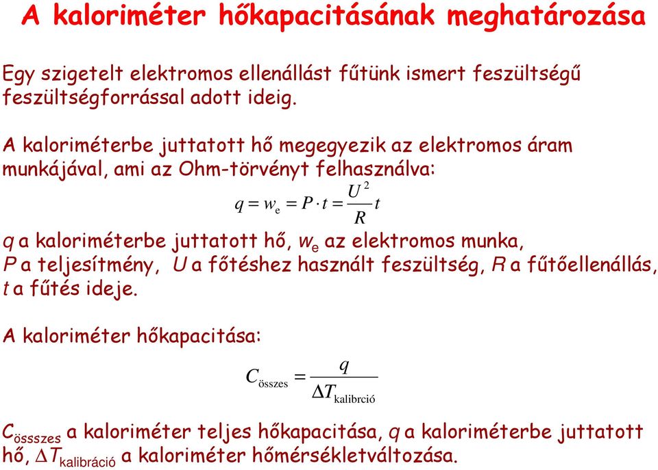 juttatott hő, w e az elektromos munka, P a teljesítmény, U a főtéshez használt feszültség, R a fűtőellenállás, t a fűtés ideje.