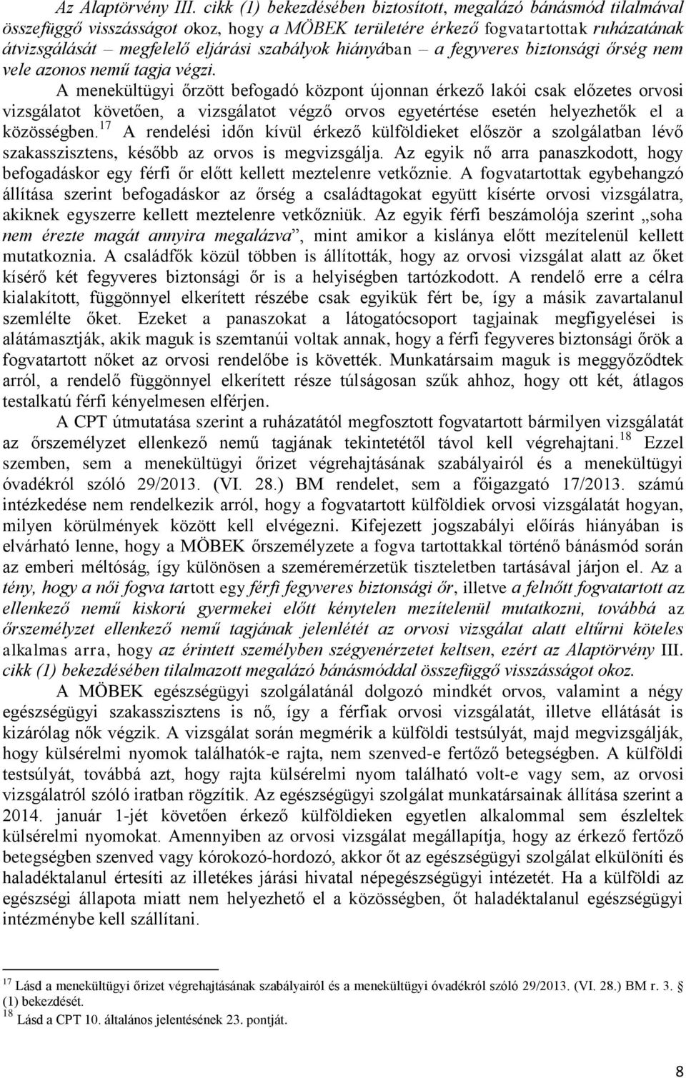 hiányában a fegyveres biztonsági őrség nem vele azonos nemű tagja végzi.