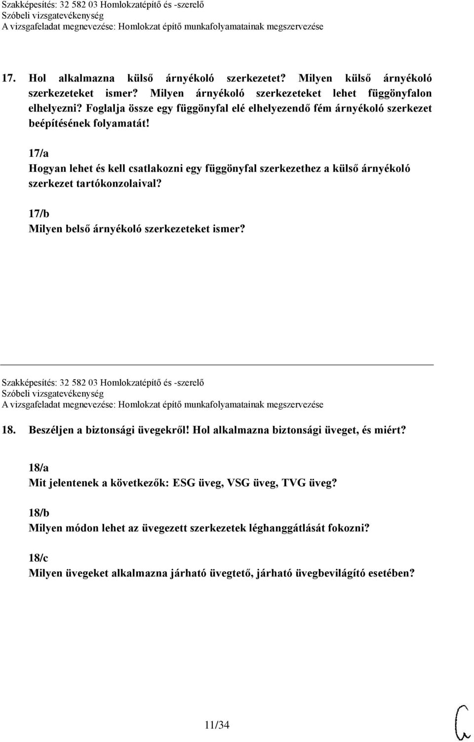 17/a Hogyan lehet és kell csatlakozni egy függönyfal szerkezethez a külső árnyékoló szerkezet tartókonzolaival? 17/b Milyen belső árnyékoló szerkezeteket ismer?