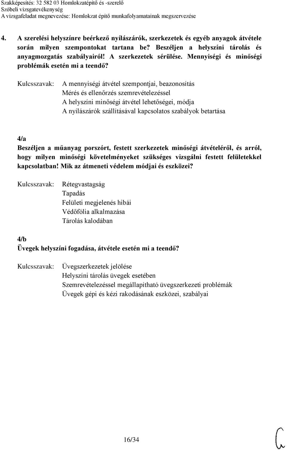 A mennyiségi átvétel szempontjai, beazonosítás Mérés és ellenőrzés szemrevételezéssel A helyszíni minőségi átvétel lehetőségei, módja A nyílászárók szállításával kapcsolatos szabályok betartása 4/a