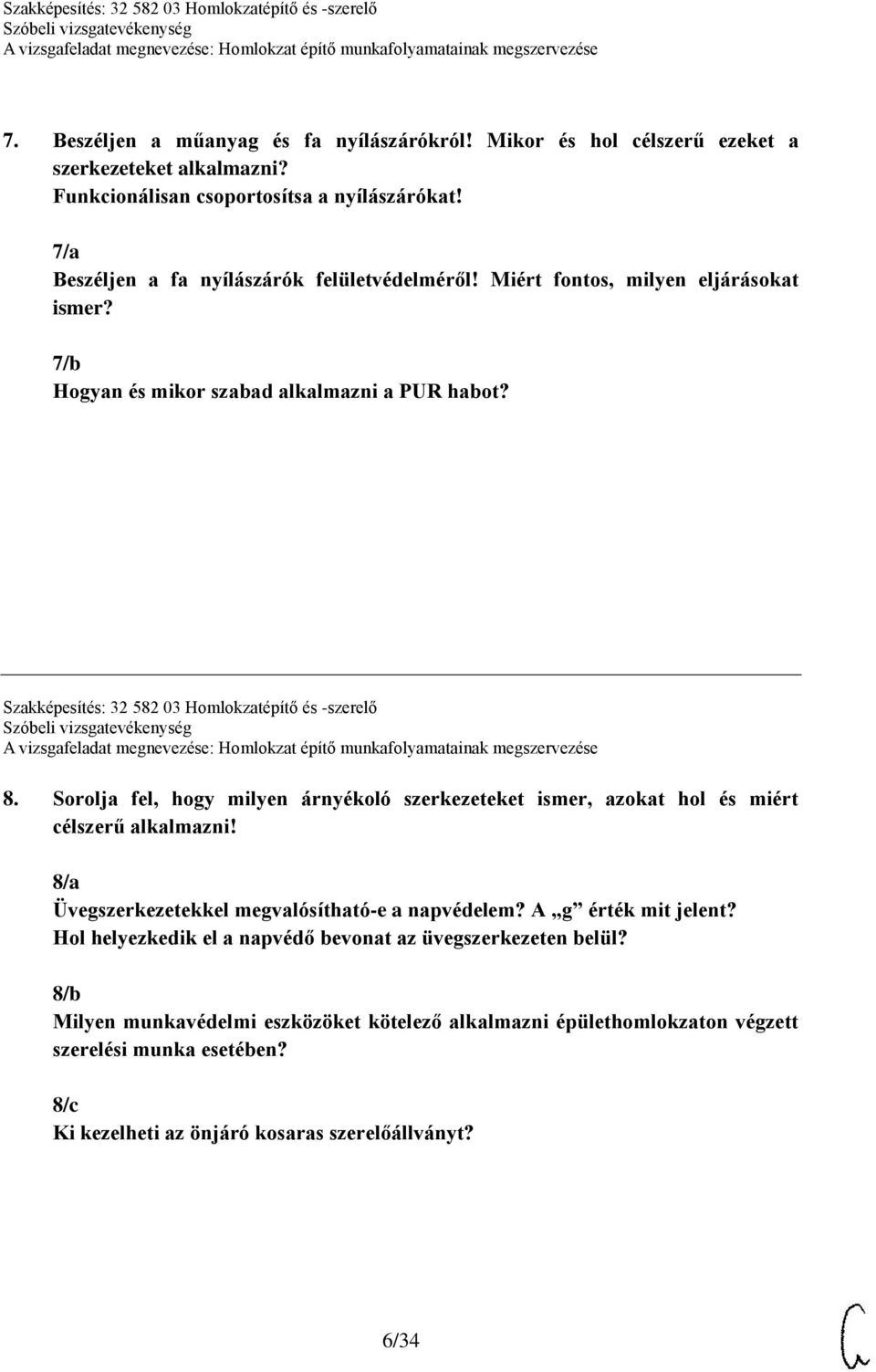 Szakképesítés: 32 582 03 Homlokzatépítő és -szerelő 8. Sorolja fel, hogy milyen árnyékoló szerkezeteket ismer, azokat hol és miért célszerű alkalmazni!