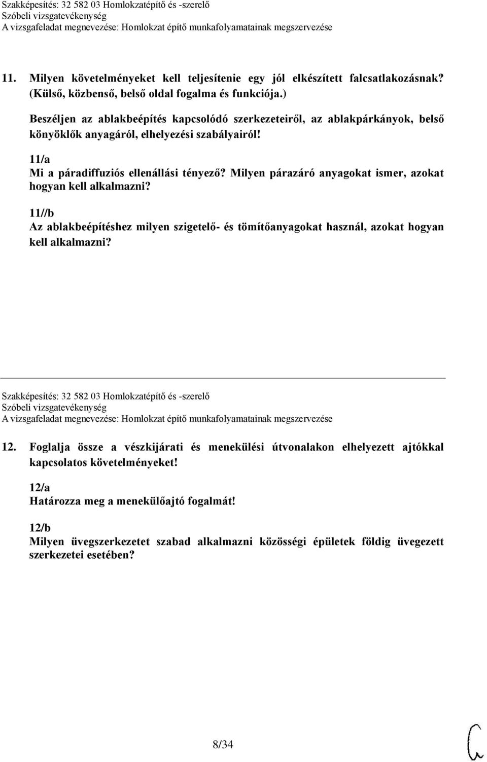 Milyen párazáró anyagokat ismer, azokat hogyan kell alkalmazni? 11//b Az ablakbeépítéshez milyen szigetelő- és tömítőanyagokat használ, azokat hogyan kell alkalmazni?