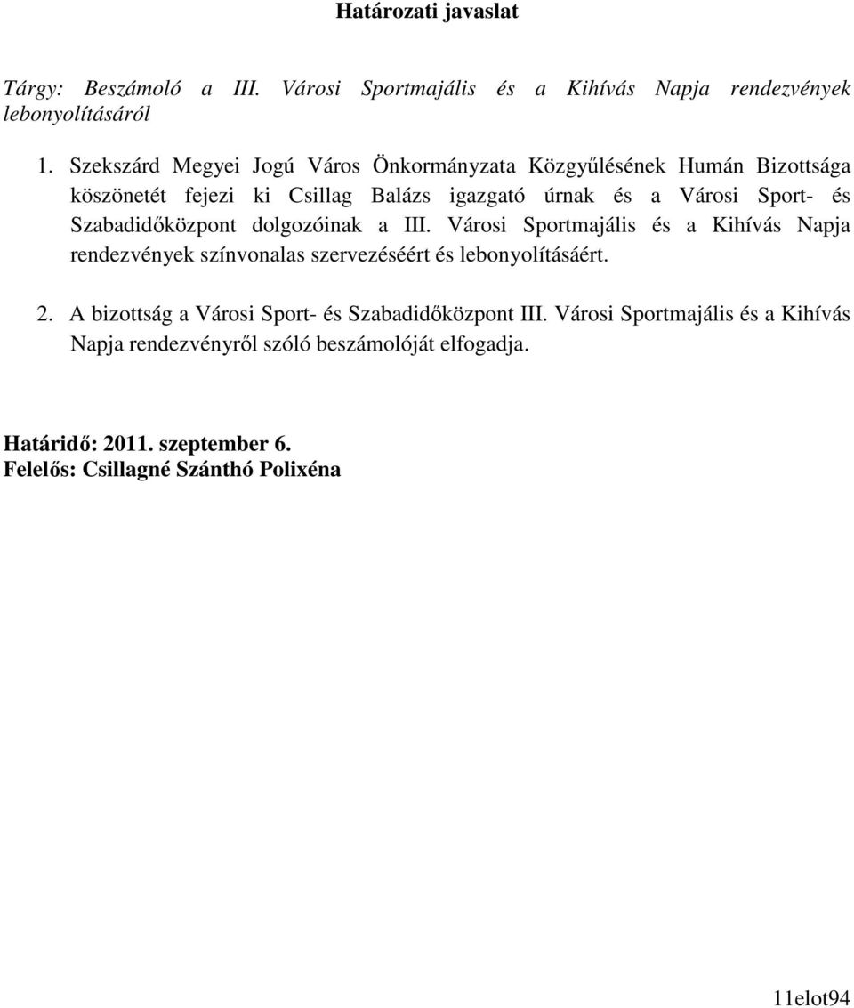 Szabadidıközpont dolgozóinak a III. Városi Sportmajális és a Kihívás Napja rendezvények színvonalas szervezéséért és lebonyolításáért. 2.