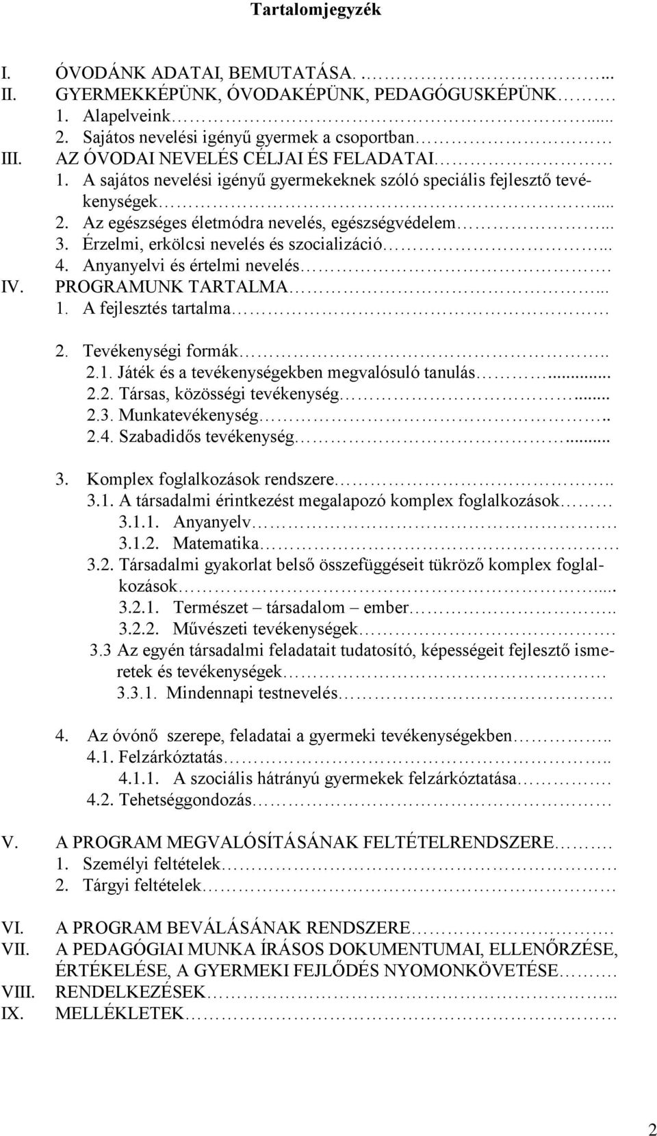 Érzelmi, erkölcsi nevelés és szocializáció... 4. Anyanyelvi és értelmi nevelés. IV. PROGRAMUNK TARTALMA... 1. A fejlesztés tartalma 2. Tevékenységi formák.. 2.1. Játék és a tevékenységekben megvalósuló tanulás.