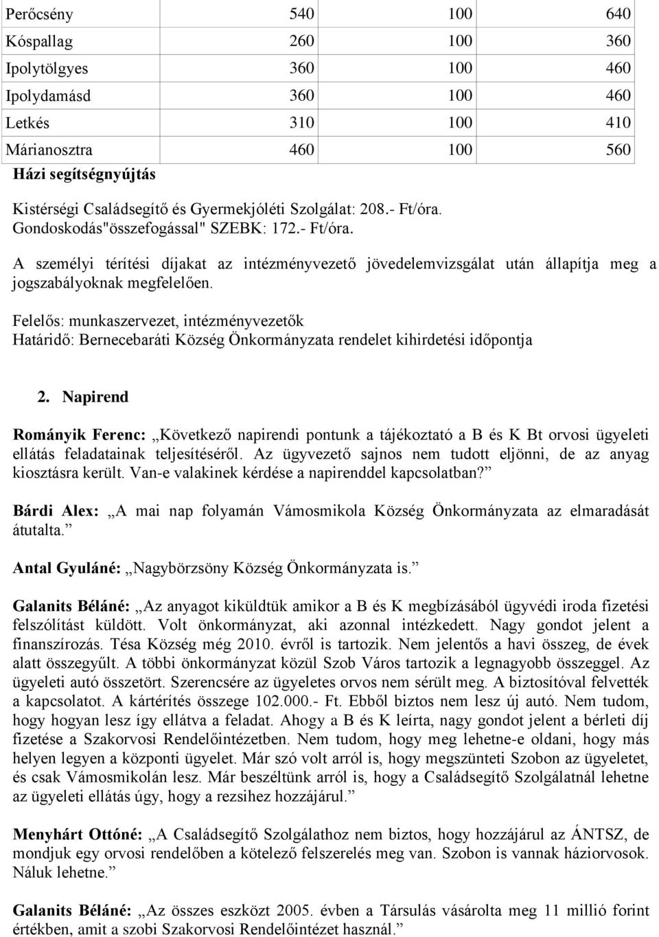 Felelős: munkaszervezet, intézményvezetők Határidő: Bernecebaráti Község Önkormányzata rendelet kihirdetési időpontja 2.