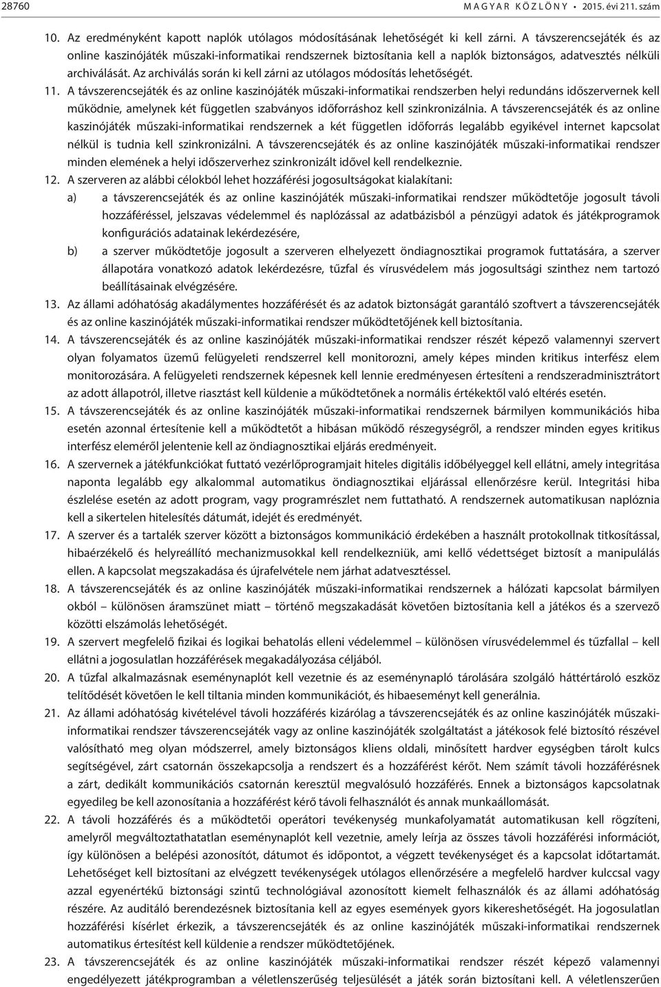 Az archiválás során ki kell zárni az utólagos módosítás lehetőségét. 11.