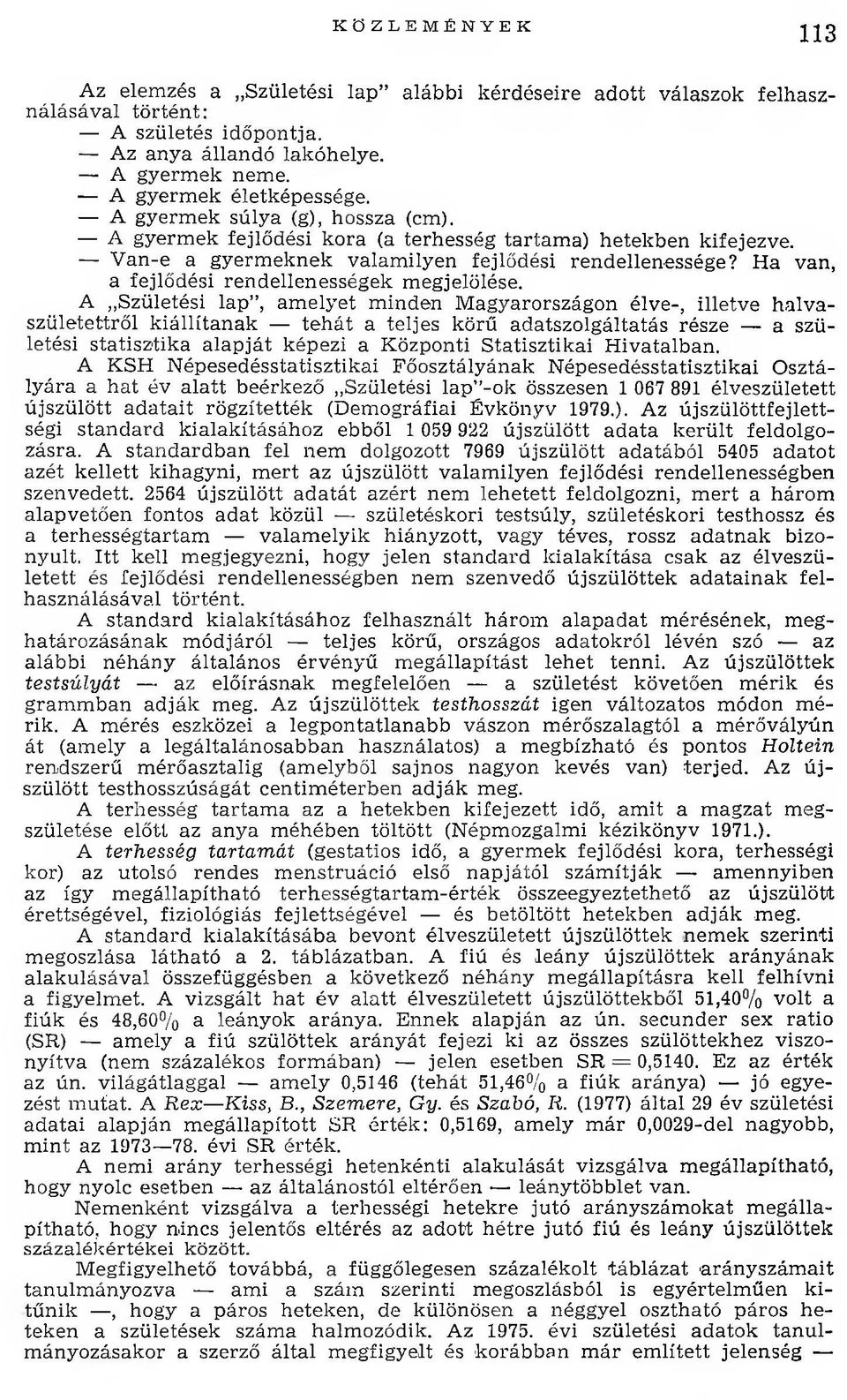 Ha van, a fejlődési rendellenességek megjelölése.