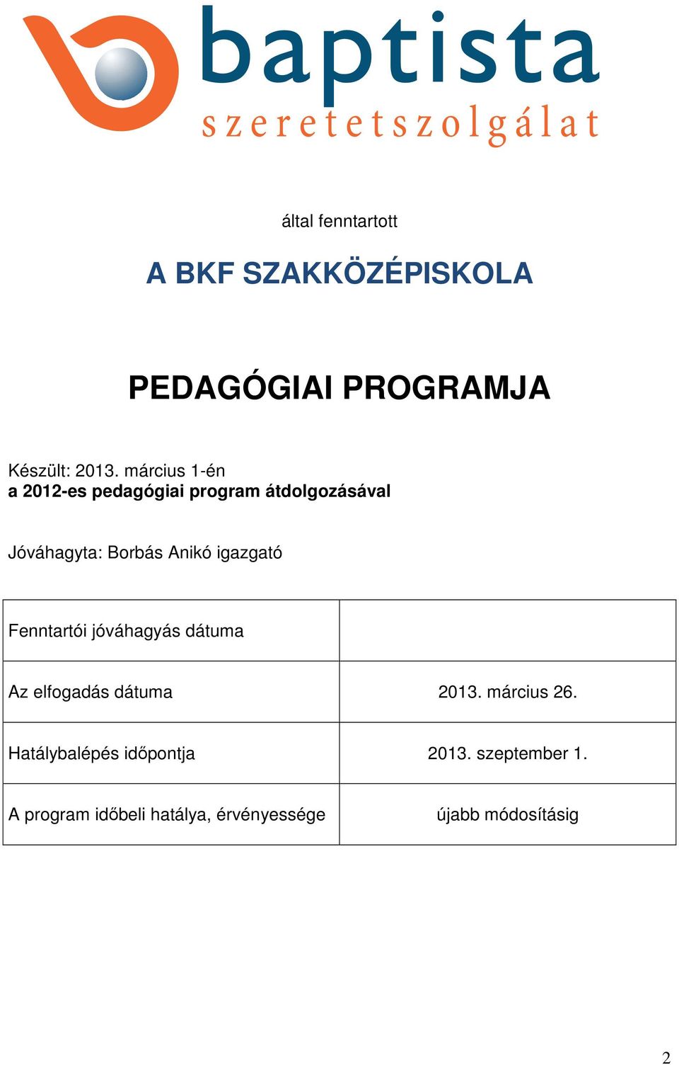 igazgató Fenntartói jóváhagyás dátuma Az elfogadás dátuma 2013. március 26.