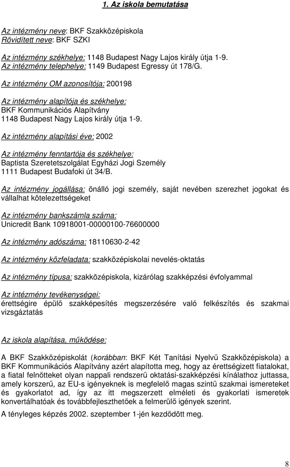 Az intézmény alapítási éve: 2002 Az intézmény fenntartója és székhelye: Baptista Szeretetszolgálat Egyházi Jogi Személy 1111 Budapest Budafoki út 34/B.