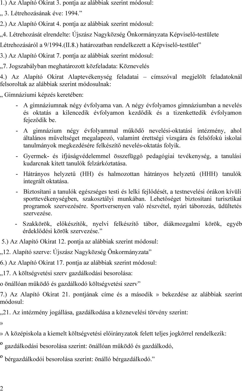 pontja az alábbiak szerint módosul: 7. Jogszabályban meghatározott közfeladata: Köznevelés 4.