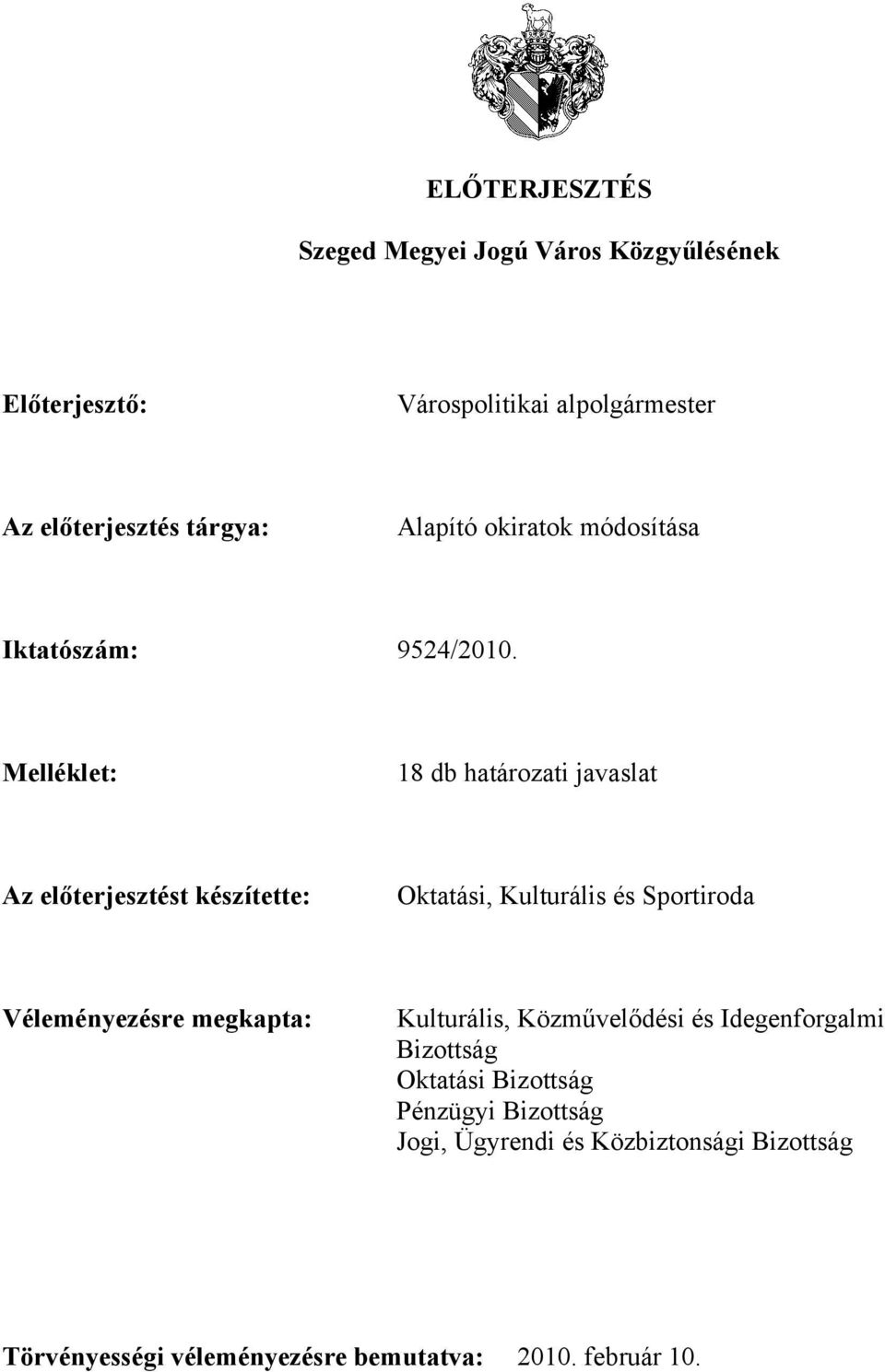 Melléklet: 18 db határozati javaslat Az előterjesztést készítette: Oktatási, Kulturális és Sportiroda Véleményezésre