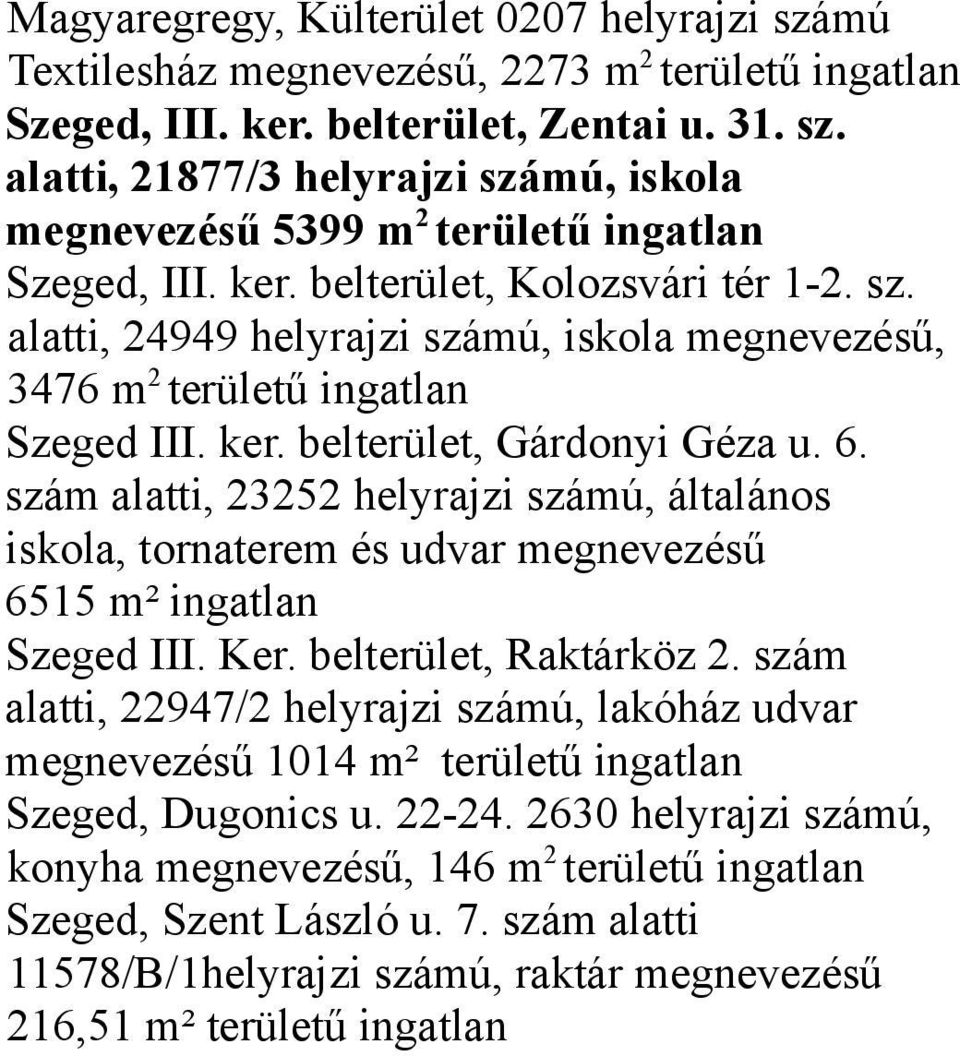 szám alatti, 23252 helyrajzi számú, általános iskola, tornaterem és udvar megnevezésű 6515 m² ingatlan Szeged III. Ker. belterület, Raktárköz 2.