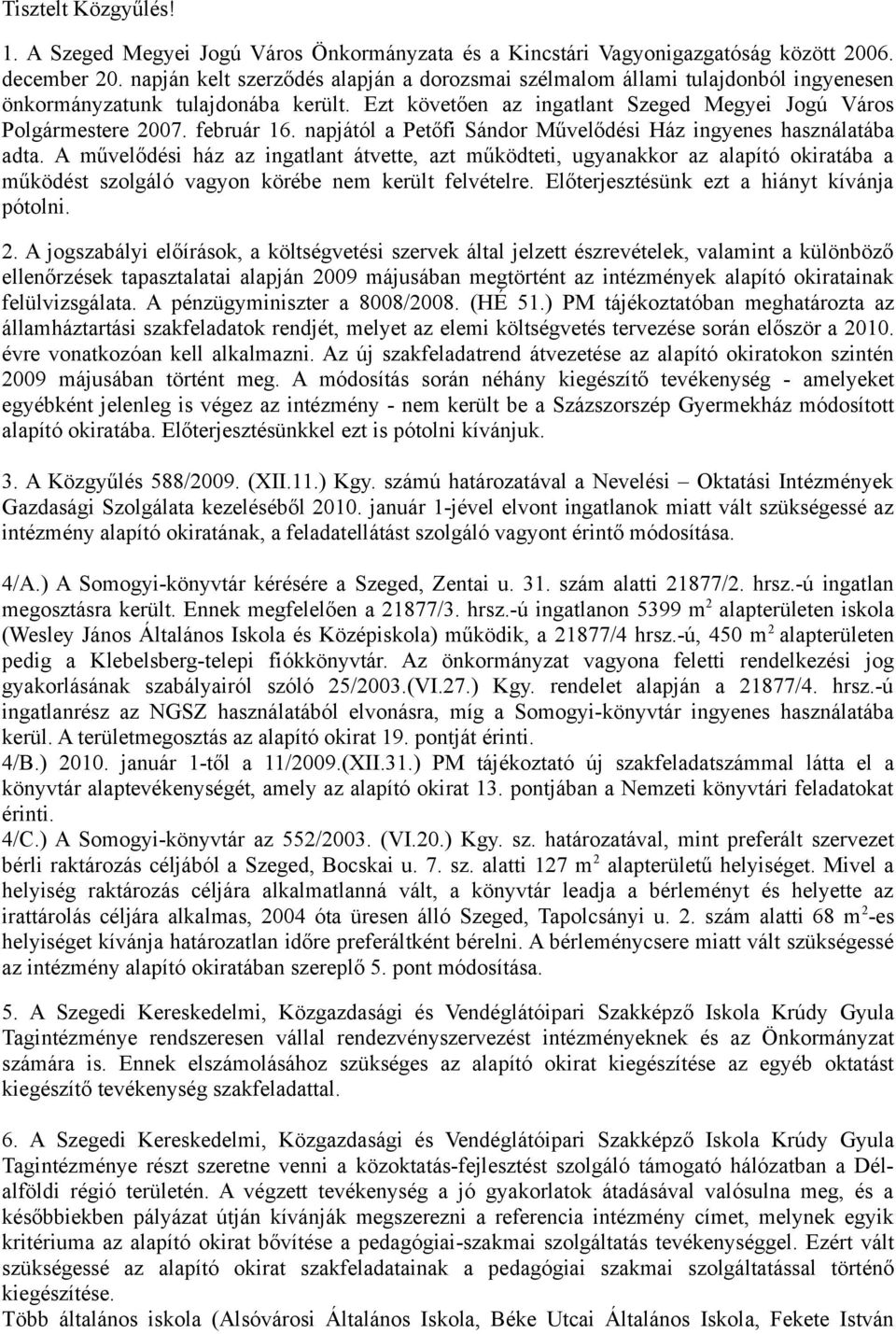 napjától a Petőfi Sándor Művelődési Ház ingyenes használatába adta.