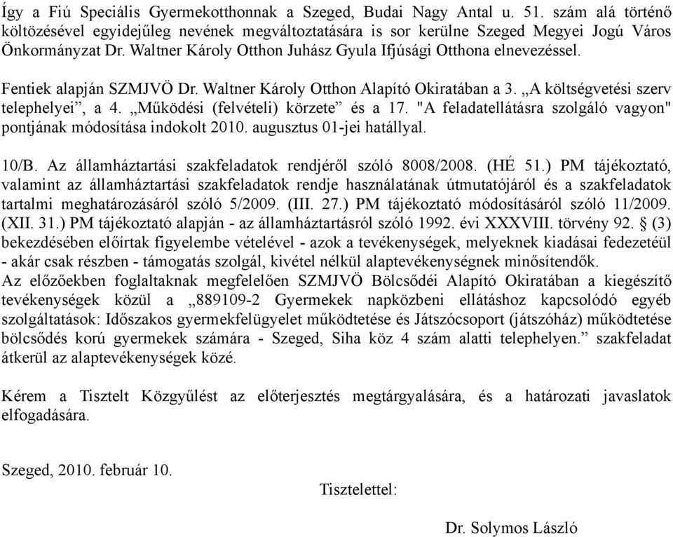 Működési (felvételi) körzete és a 17. "A feladatellátásra szolgáló vagyon" pontjának módosítása indokolt 2010. augusztus 01-jei hatállyal. 10/B.
