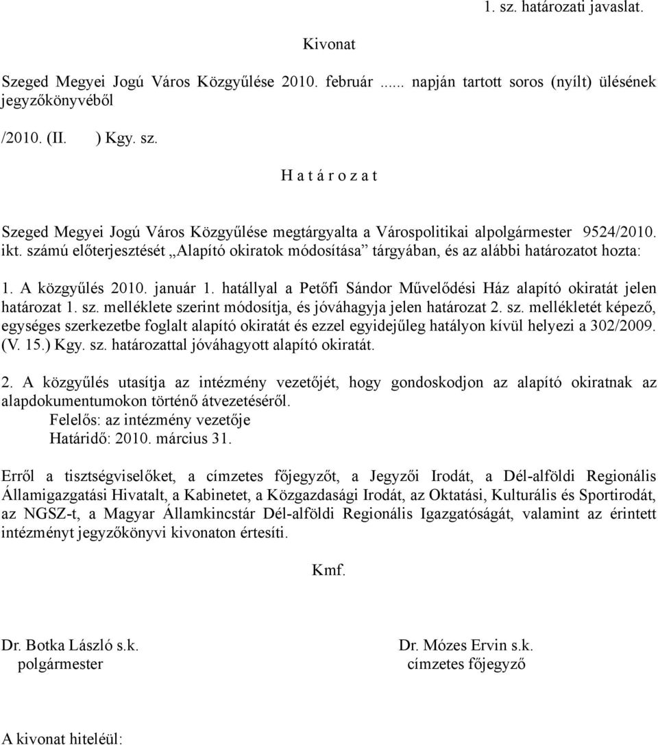 hatállyal a Petőfi Sándor Művelődési Ház alapító okiratát jelen határozat 1. sz.
