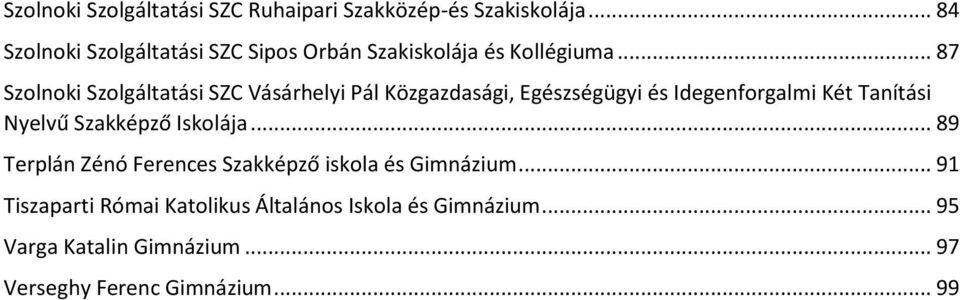 .. 87 Szolnoki Szolgáltatási SZC Vásárhelyi Pál Közgazdasági, Egészségügyi és Idegenforgalmi Két Tanítási Nyelvű