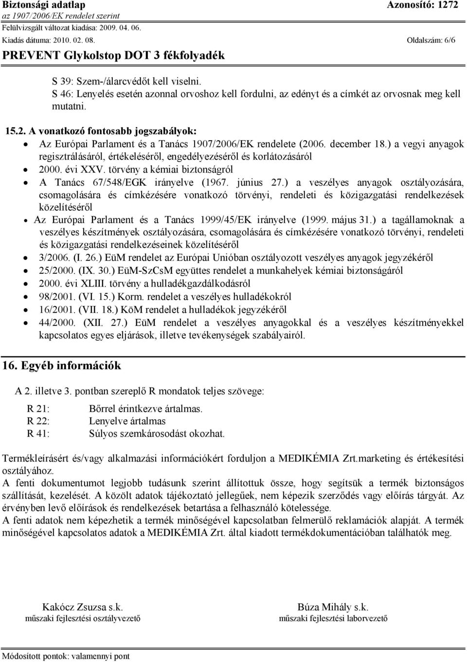 ) a veszélyes anyagok osztályozására, csomagolására és címkézésére vonatkozó törvényi, rendeleti és közigazgatási rendelkezések közelítéséről Az Európai Parlament és a Tanács 1999/45/EK irányelve