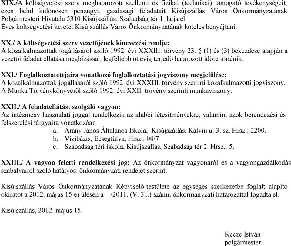 / A költsgvetsi szerv vezetőjnek kinevezsi rendje: A közalkalmazottak jogállásáról szóló 1992. vi XXXIII. törvny 23.