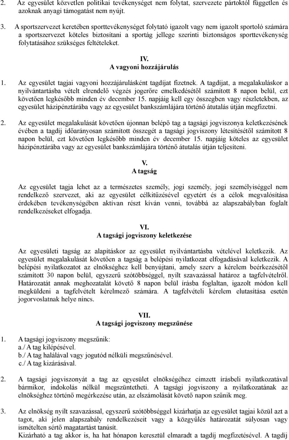 folytatásához szükséges feltételeket. IV. A vagyoni hozzájárulás 1. Az egyesület tagjai vagyoni hozzájárulásként tagdíjat fizetnek.