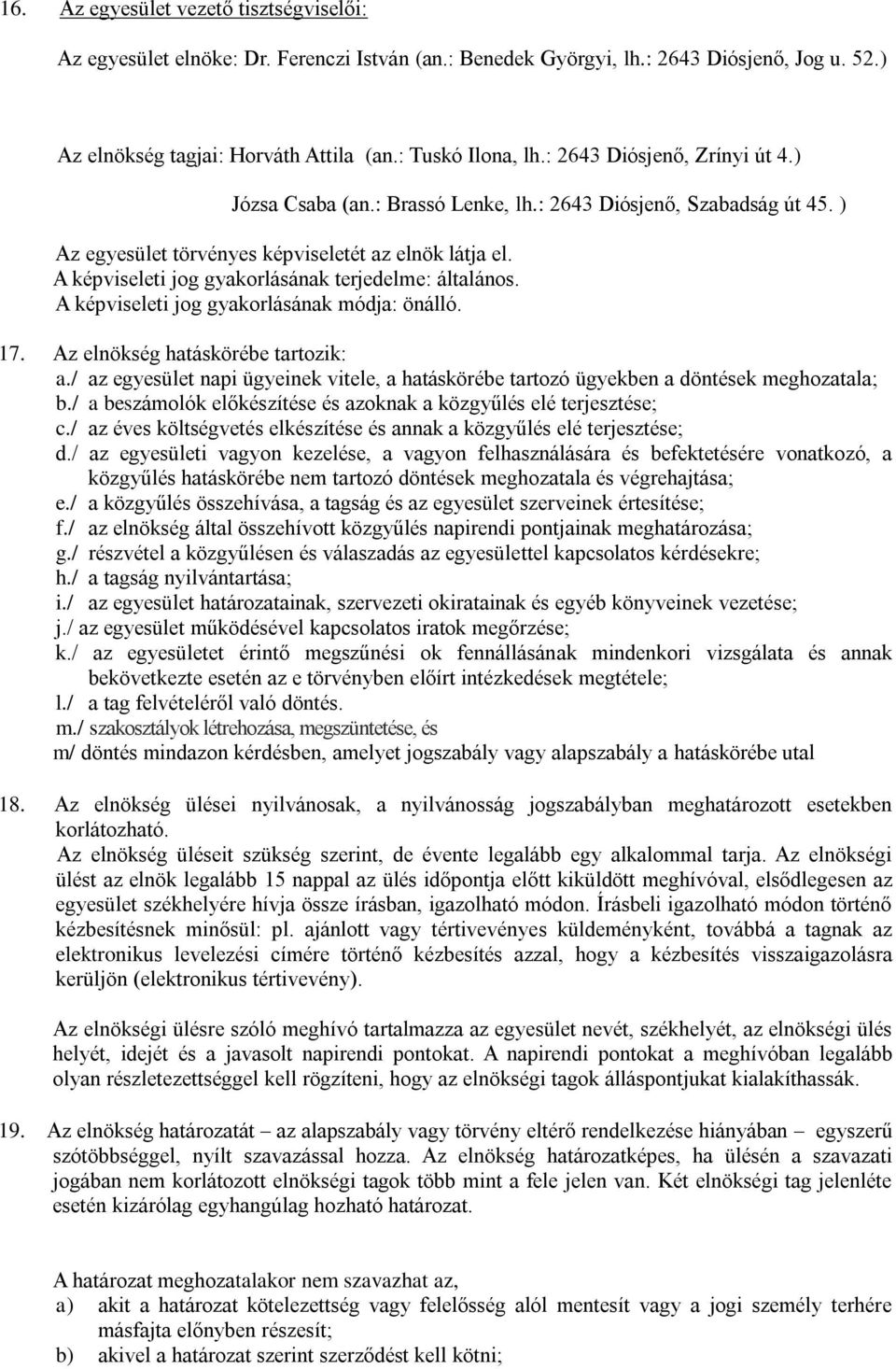 A képviseleti jog gyakorlásának terjedelme: általános. A képviseleti jog gyakorlásának módja: önálló. 17. Az elnökség hatáskörébe tartozik: a.