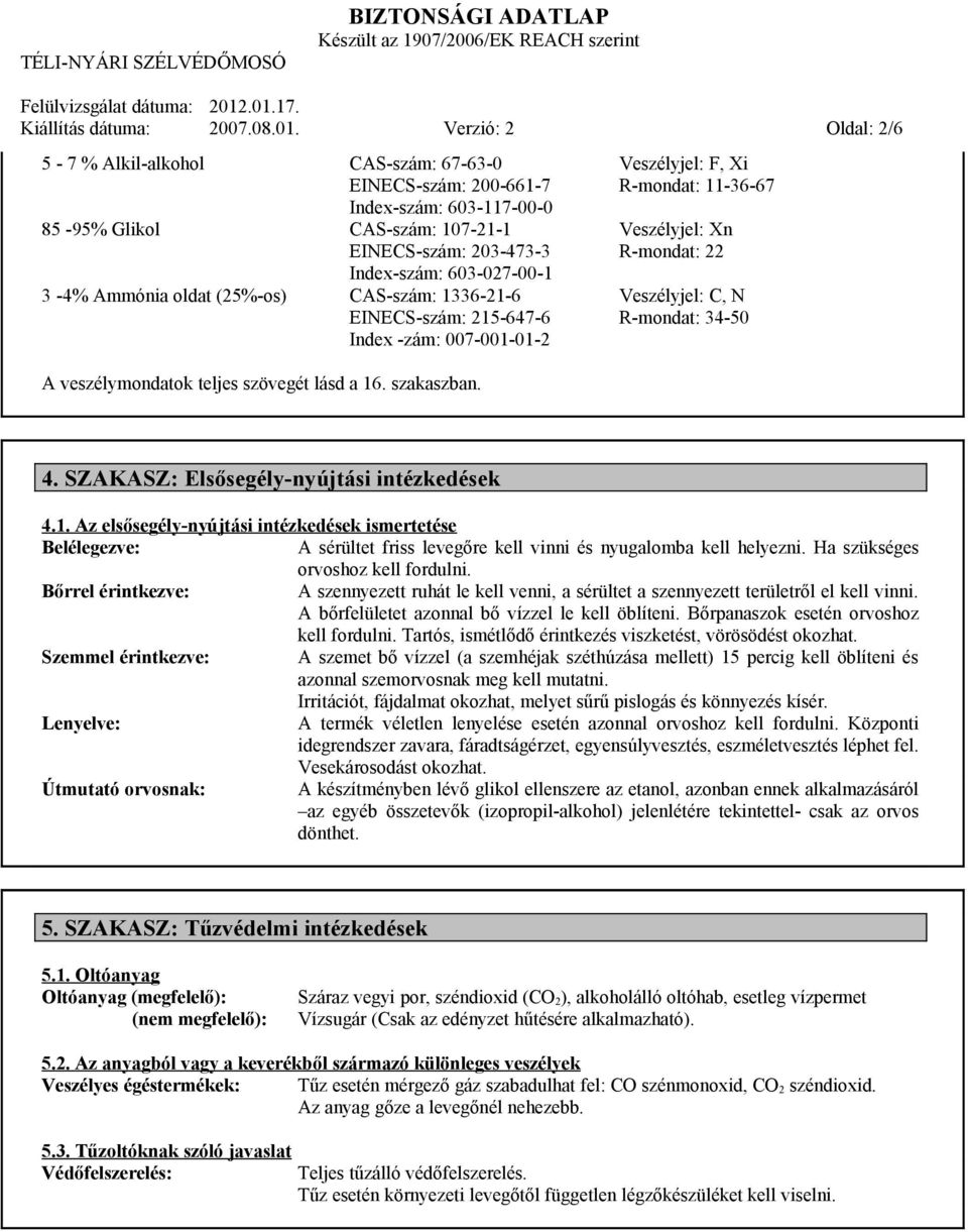 Ammónia oldat (25%-os) CAS-szám: 1336-21-6 EINECS-szám: 215-647-6 Index -zám: 007-001-01-2 Veszélyjel: F, Xi R-mondat: 11-36-67 Veszélyjel: Xn R-mondat: 22 Veszélyjel: C, N R-mondat: 34-50 A
