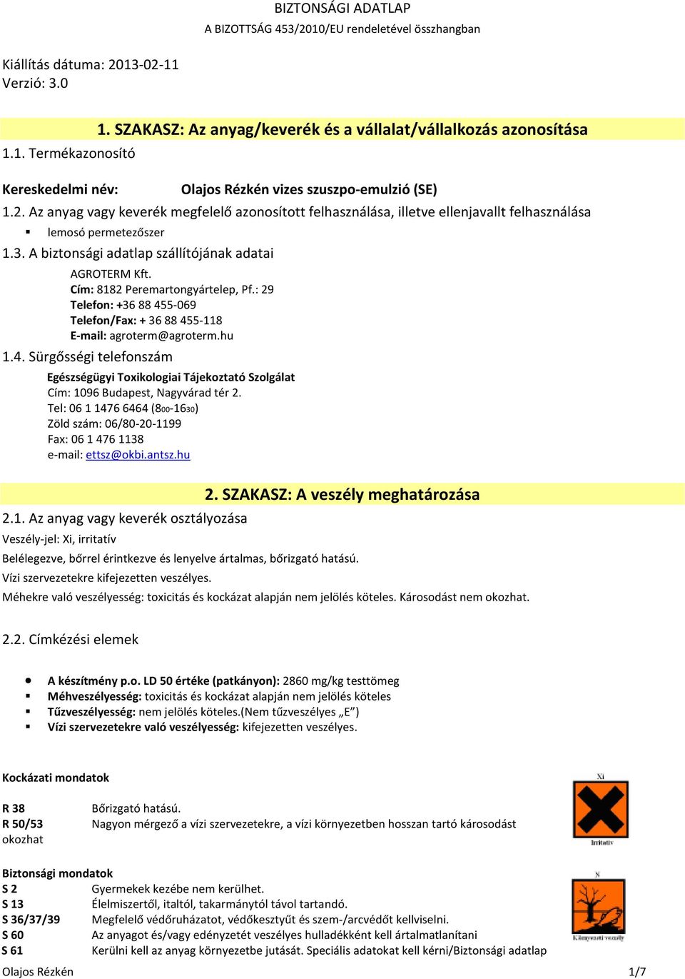 Az anyag vagy keverék megfelelő azonosított felhasználása, illetve ellenjavallt felhasználása lemosó permetezőszer 1.3. A biztonsági adatlap szállítójának adatai AGROTERM Kft.