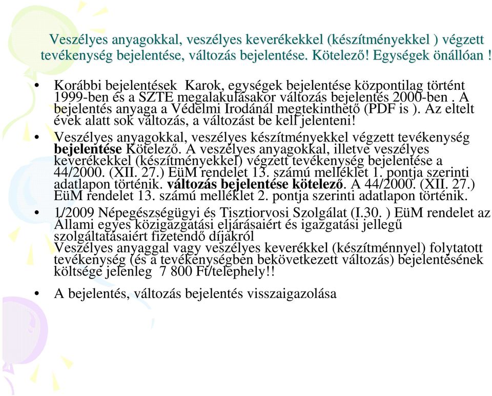 Az eltelt évek alatt sok változás, a változást be kell jelenteni! Veszélyes anyagokkal, veszélyes készítményekkel végzett tevékenység bejelentése Kötelezı.