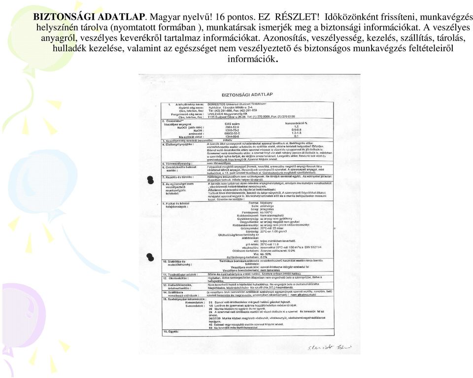 biztonsági információkat. A veszélyes anyagról, veszélyes keverékrıl tartalmaz információkat.