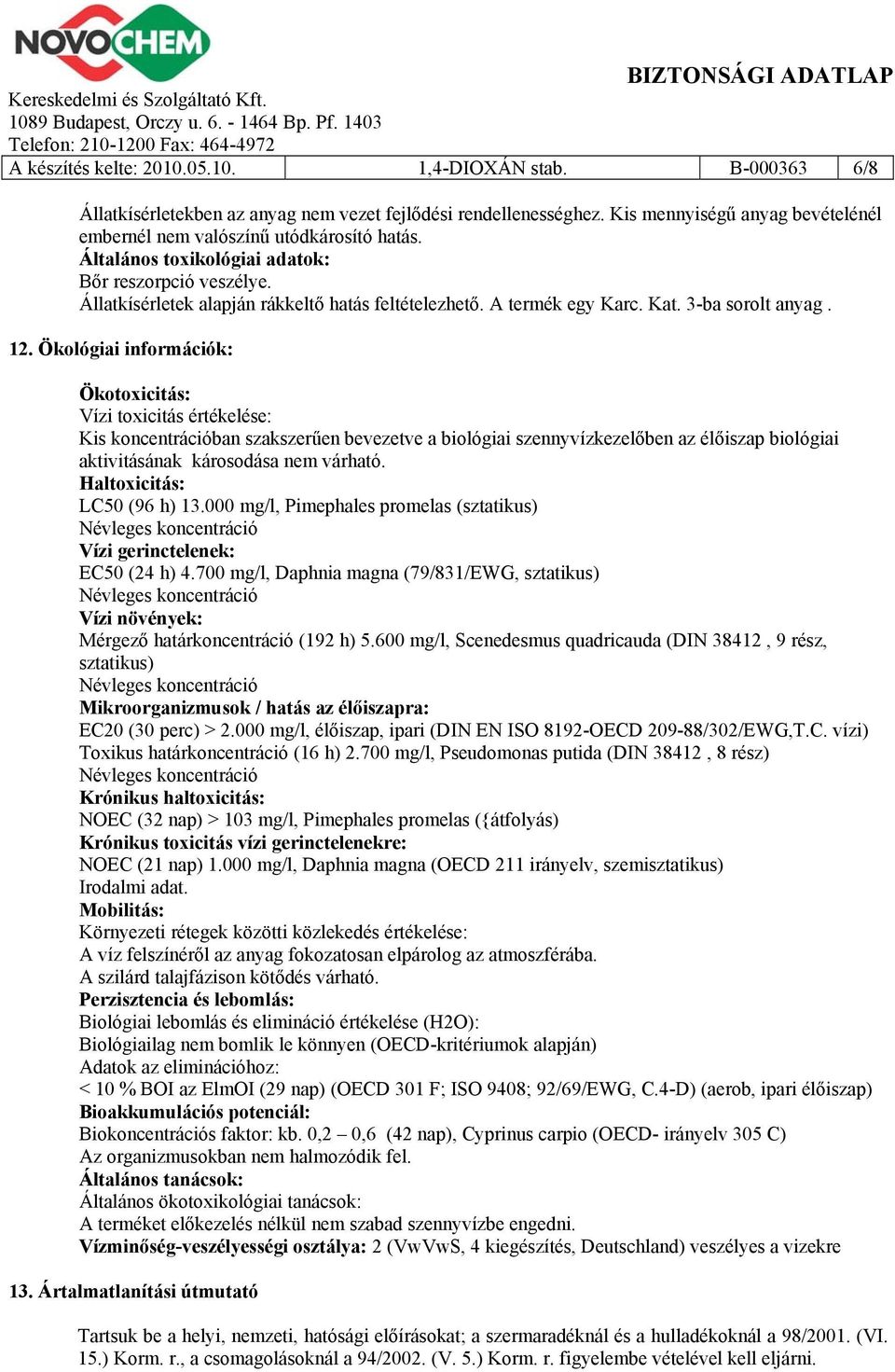 A termék egy Karc. Kat. 3-ba sorolt anyag. 12.