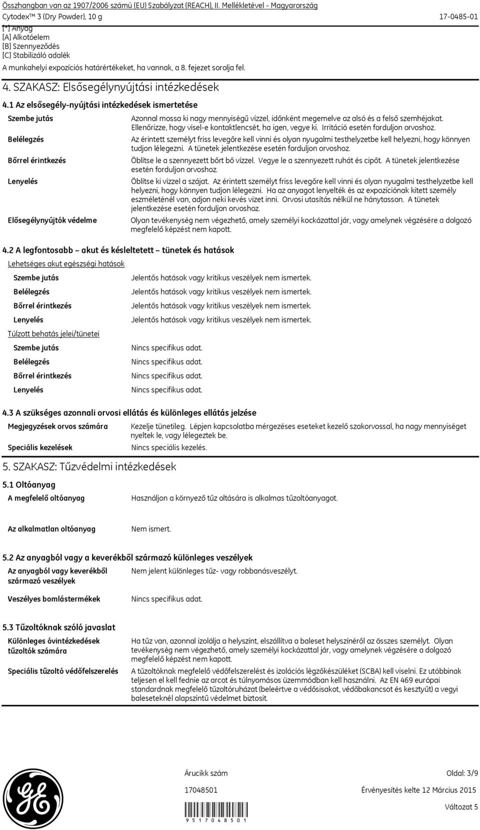 SZAKASZ: Elsősegélynyújtási intézkedések 4.1 Az elsősegélynyújtási intézkedések ismertetése Elősegélynyújtók védelme 4.