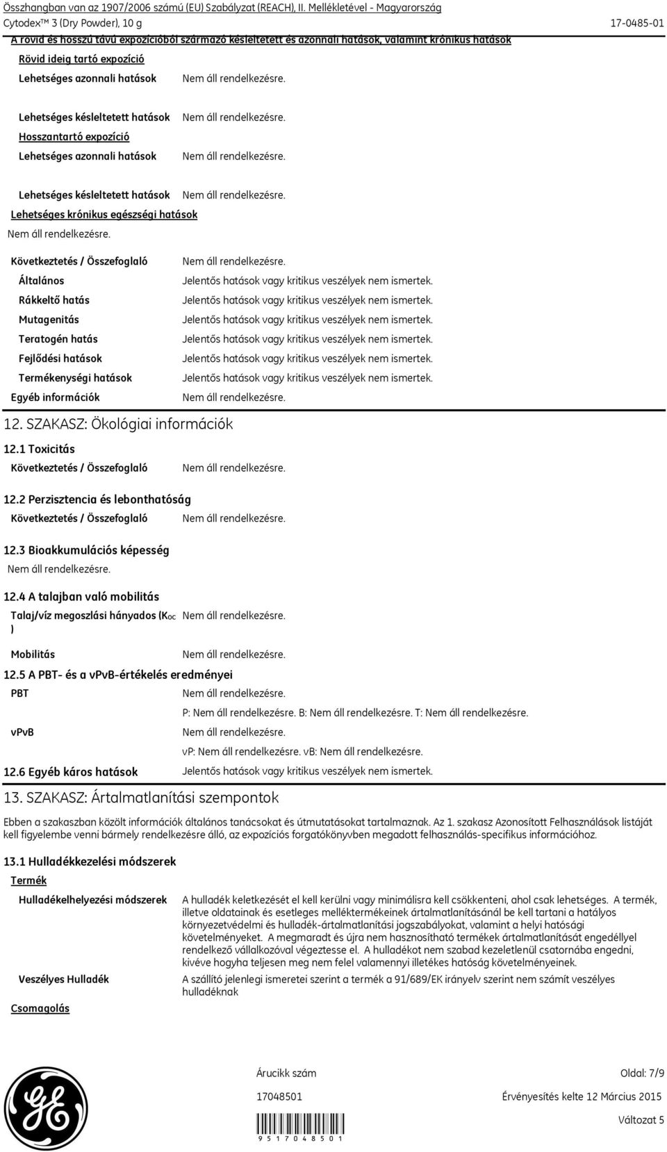 azonnali hatások Lehetséges késleltetett hatások Hosszantartó expozíció Lehetséges azonnali hatások Lehetséges késleltetett hatások Lehetséges krónikus egészségi hatások Következtetés / Összefoglaló