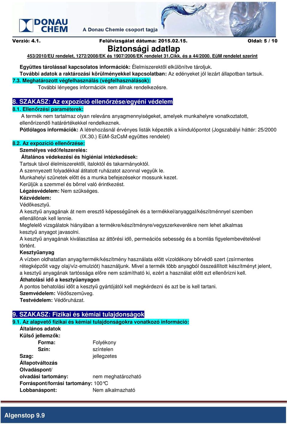 Meghatározott végfelhasználás (végfelhasználások): További lényeges információk nem állnak rendelkezésre. 8. SZAKASZ: Az expozíció ellenőrzése/egyéni védelem 8.1.