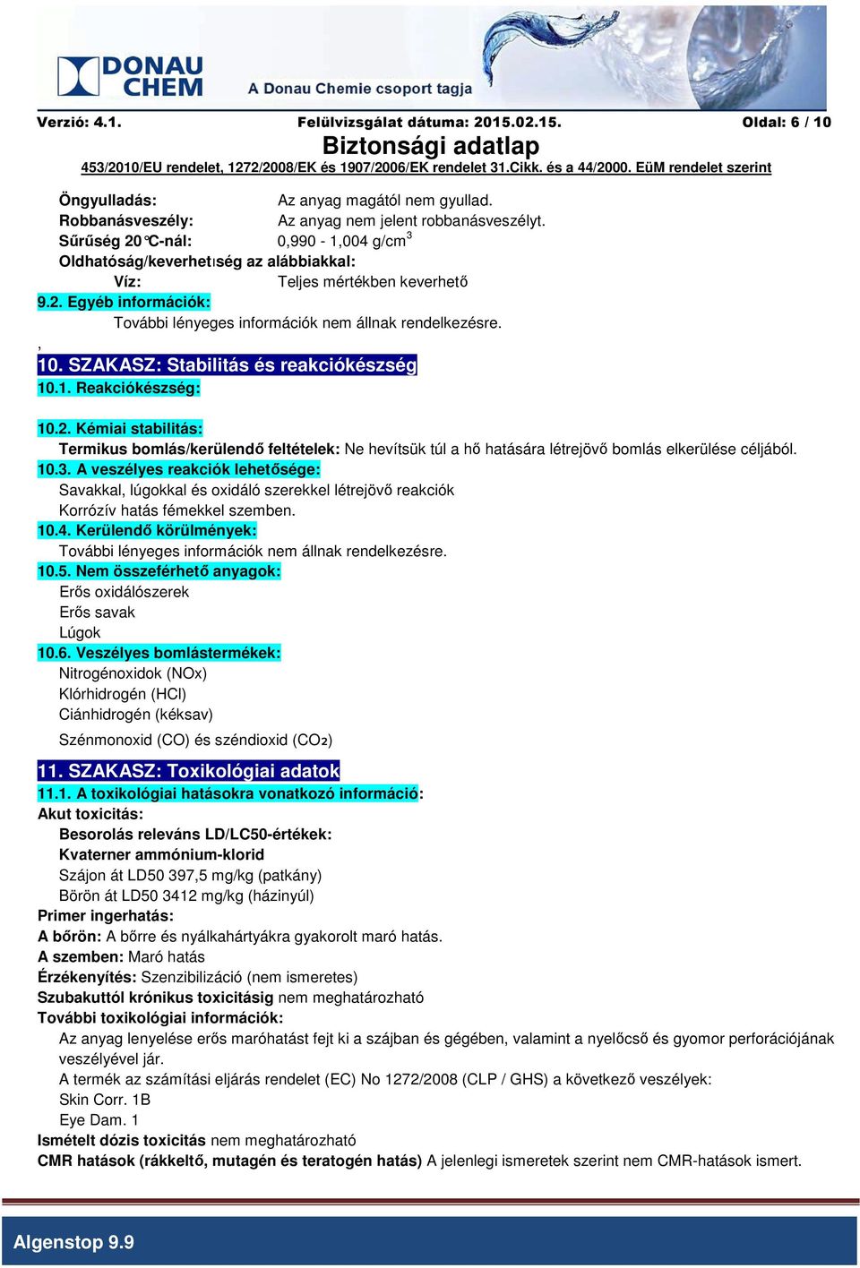 SZAKASZ: Stabilitás és reakciókészség 10.1. Reakciókészség: 10.2. Kémiai stabilitás: Termikus bomlás/kerülendő feltételek: Ne hevítsük túl a hő hatására létrejövő bomlás elkerülése céljából. 10.3.