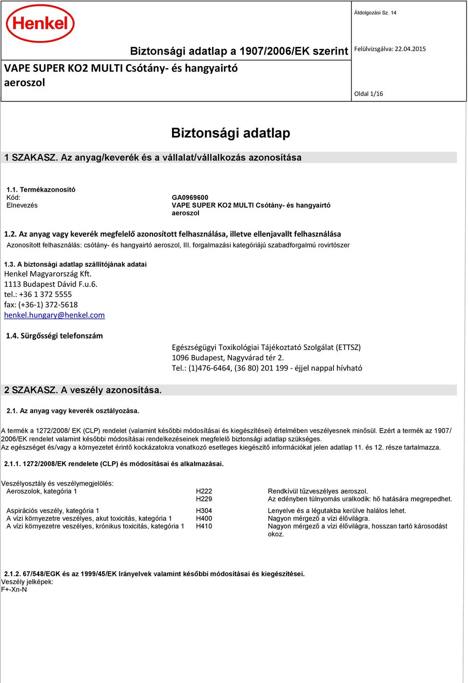 forgalmazási kategóriájú szabadforgalmú rovirtószer 1.3. A biztonsági adatlap szállítójának adatai Henkel Magyarország Kft. 1113 Budapest Dávid F.u.6. tel.