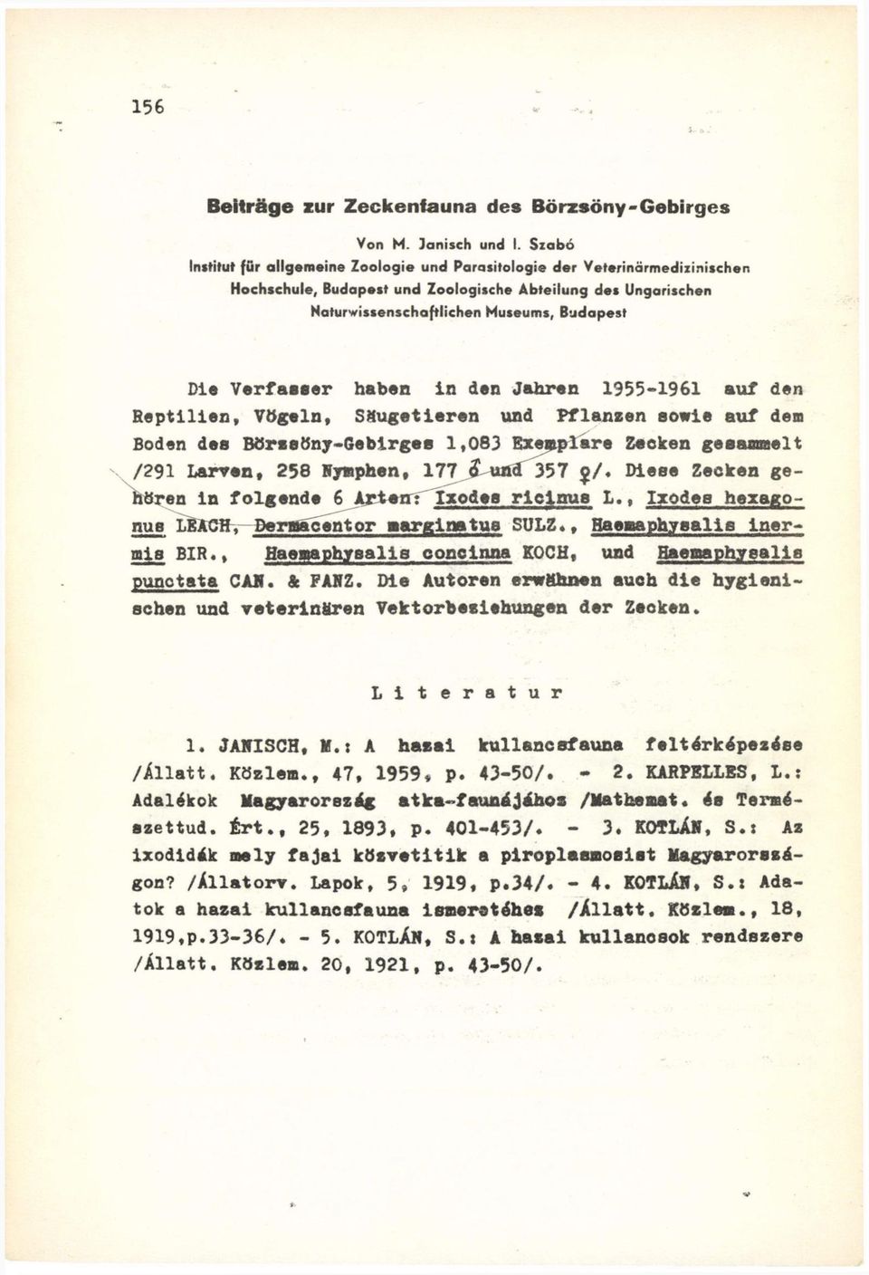 Verfasser haben In den Jahren 1955-1961 auf den Reptilien, Vögeln, Säugetieren und Pflanzen sowie auf dem Boden des Börssöny-Gebirges 1,083 Exemplare Zecken gesammelt /291 Larven, 258 Nymphen, 177
