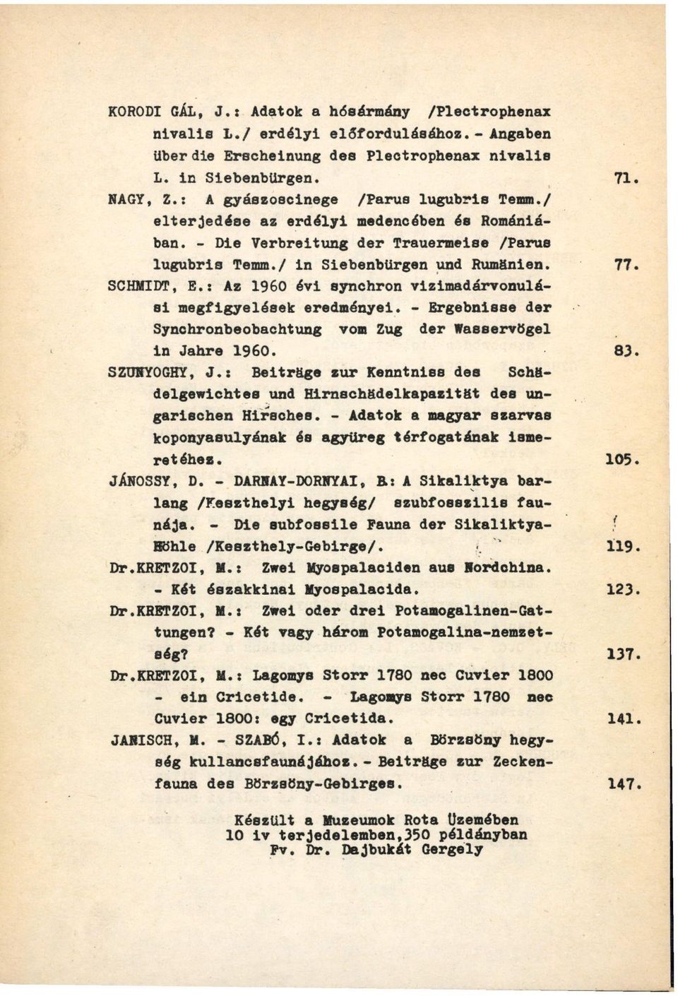 ï Az I960 évi synchron vizimadárvonulási megfigyelések eredményei. - Ergebnisse der Synchronbeobachtung vom Zug der Wasservögel in Jahre I960. 83. SZUHYOGHY, J.