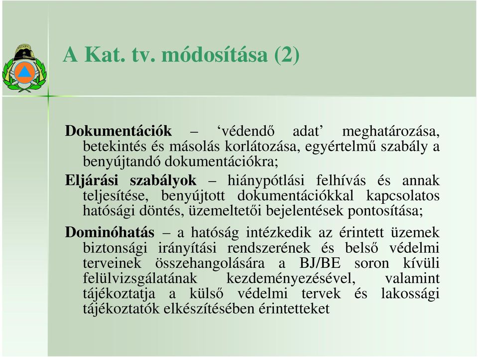 Eljárási szabályok hiánypótlási felhívás és annak teljesítése, benyújtott dokumentációkkal kapcsolatos hatósági döntés, üzemeltetıi bejelentések