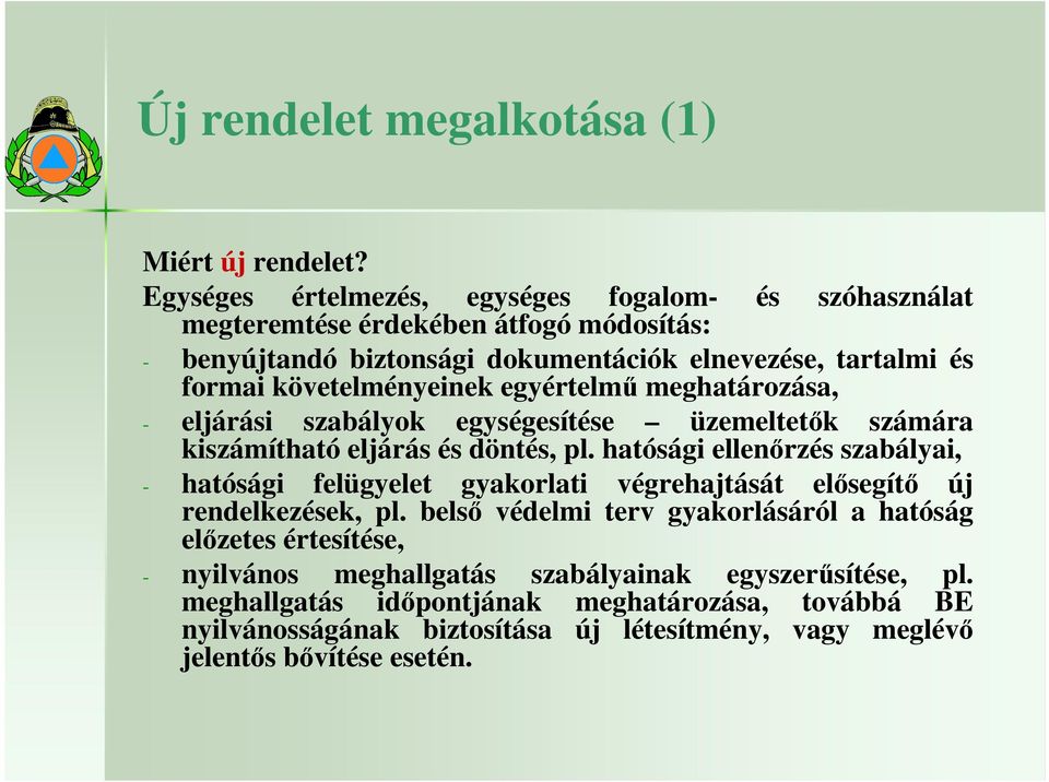 követelményeinek egyértelmő meghatározása, - eljárási szabályok egységesítése üzemeltetık számára kiszámítható eljárás és döntés, pl.