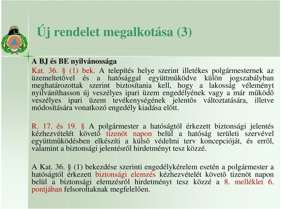 nyilváníthasson új veszélyes ipari üzem engedélyének vagy a már mőködı veszélyes ipari üzem tevékenységének jelentıs változtatására, illetve módosítására vonatkozó engedély kiadása elıtt. R. 17.