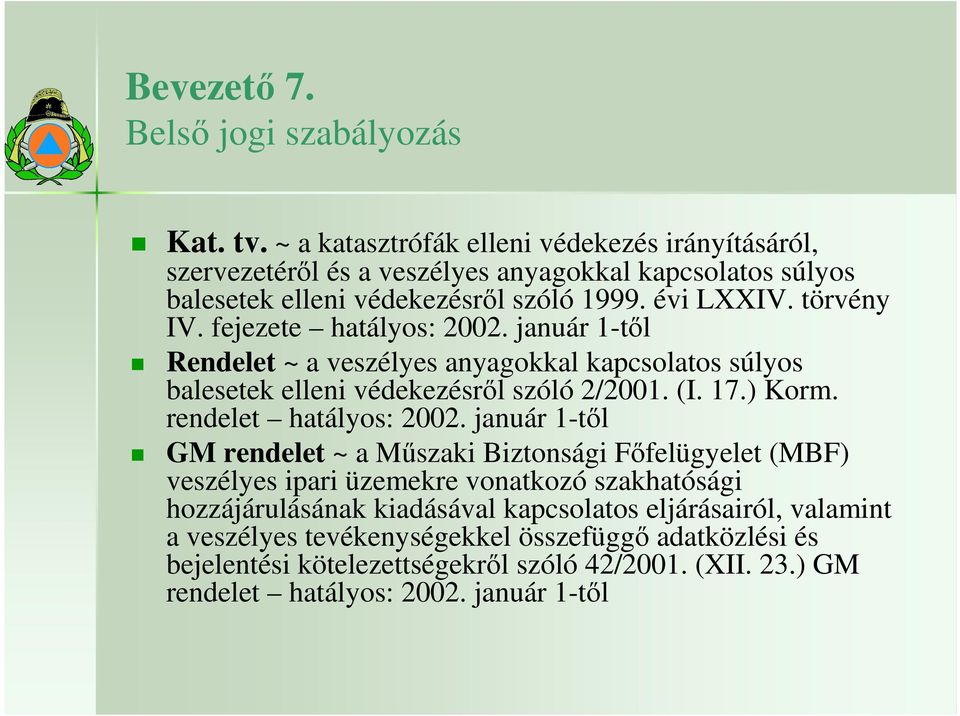 fejezete hatályos: 2002. január 1-tıl Rendelet ~ a veszélyes anyagokkal kapcsolatos súlyos balesetek elleni védekezésrıl szóló 2/2001. (I. 17.) Korm. rendelet hatályos: 2002.