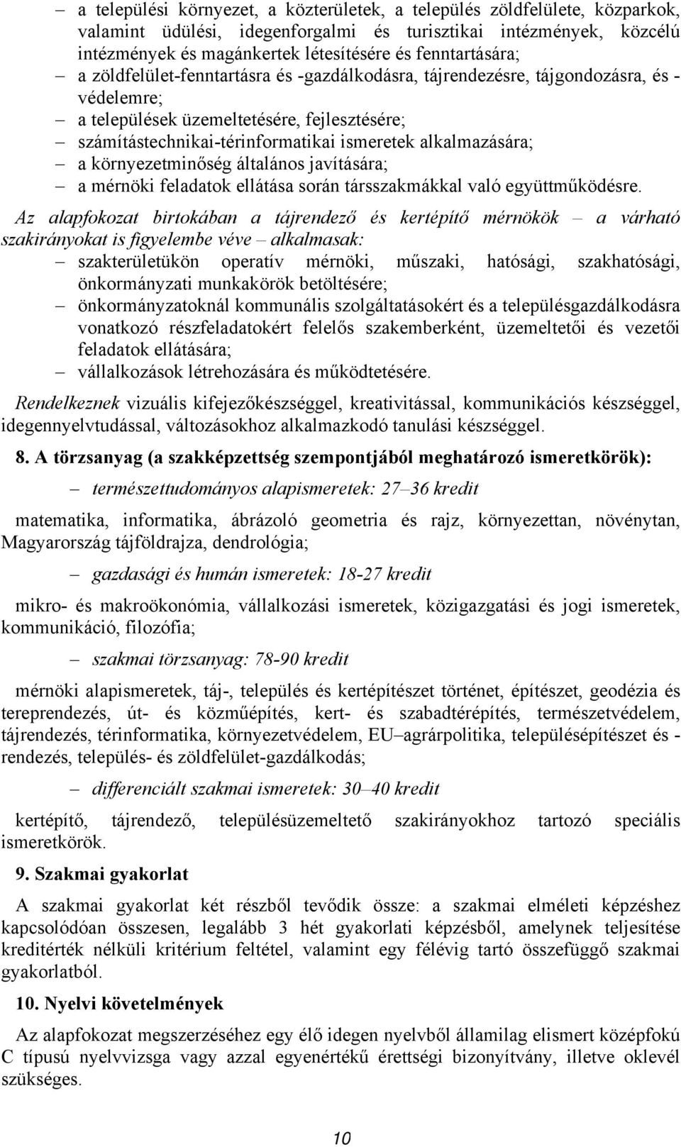 alkalmazására; a környezetminőség általános javítására; a mérnöki feladatok ellátása során társszakmákkal való együttműködésre.